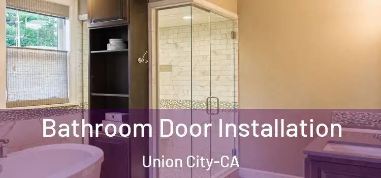  Bathroom Door Installation Union City-CA