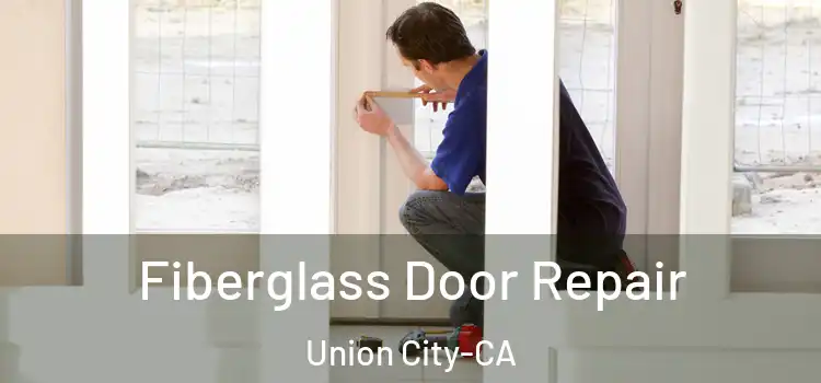  Fiberglass Door Repair Union City-CA