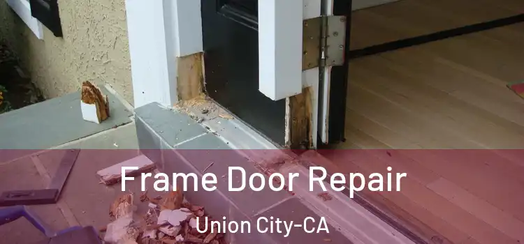  Frame Door Repair Union City-CA