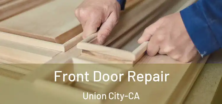  Front Door Repair Union City-CA